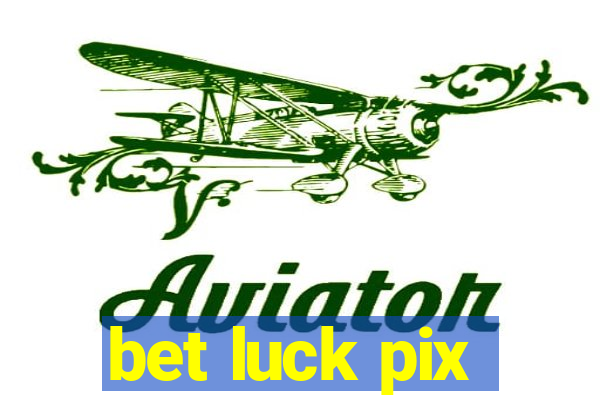 bet luck pix